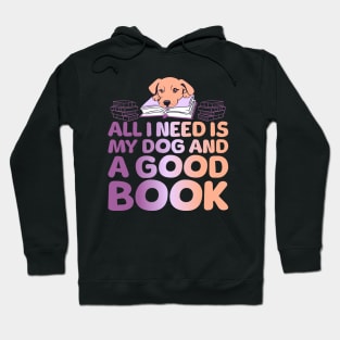 All I Need is My Dog & a Good Book Hoodie